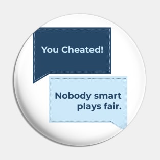 Nobody Smart Plays Fair. Pin