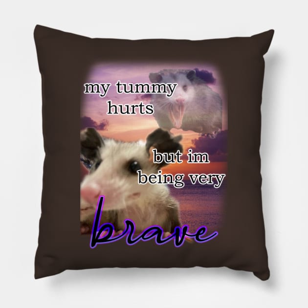 i have a tummy ache but im being very brave possum Pillow by InMyMentalEra