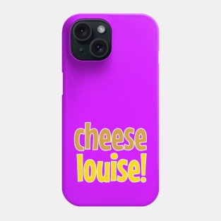 Cheese Louise Playful Typography Design No 1 Phone Case