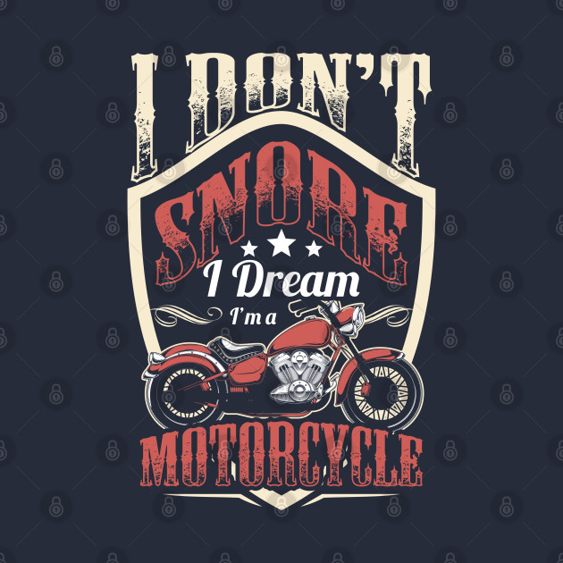 Bike Riding I Don't Snore I Dream I'm A Motorcycle by savariya