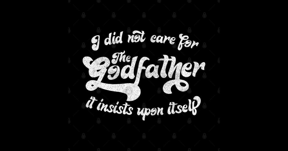I did not care for The Godfather.. - Movie Geek Stuff - Posters and