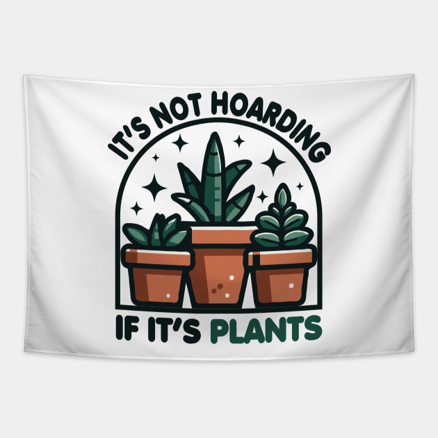 It's Not Hoarding If It's Plants Tapestry by valiantbrotha