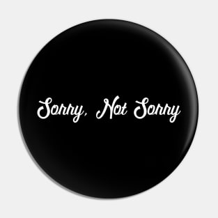 Sorry, Not Sorry Pin