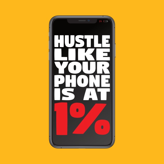 Hustle Like Your Phone is at 1% by geekers25