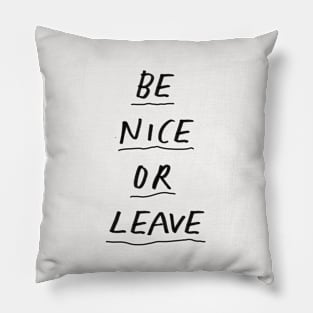 Be Nice or Leave in Black and White Pillow