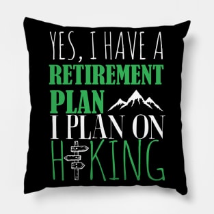 Yes I Have A retirement Plan I Plan on Hiking Pillow