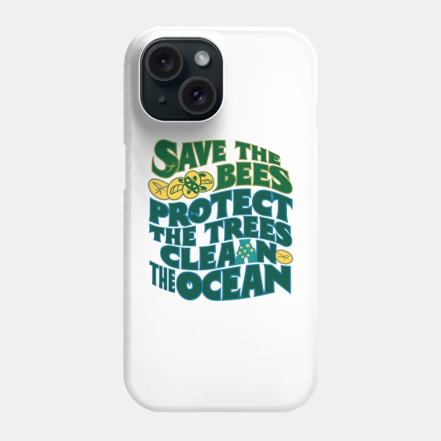Save The Bees Protect The Trees Clean The Ocean Phone Case by Abdulkakl