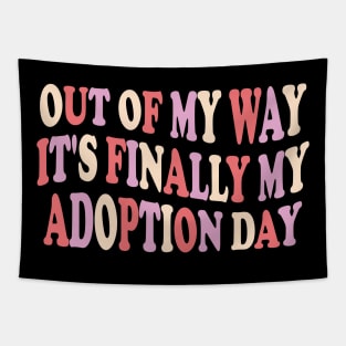 Out of my way it's finally my adoption day Tapestry