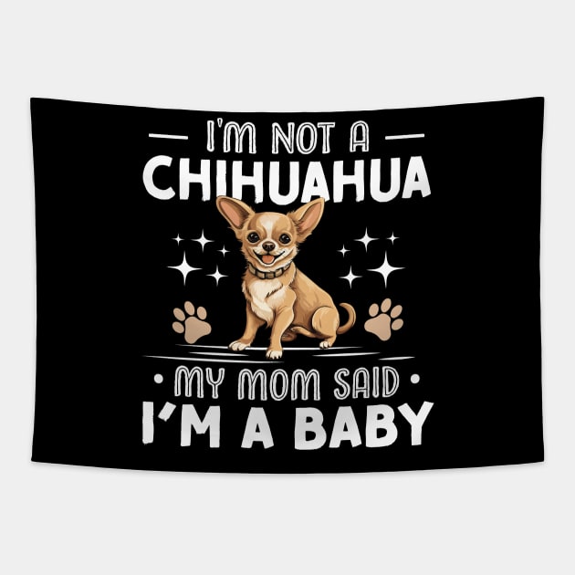 i'm not a chihuahua my mom said im a baby Tapestry by TheDesignDepot