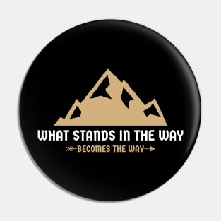 What Stands In The Way Becomes The Way - Mountain - Stoic Pin