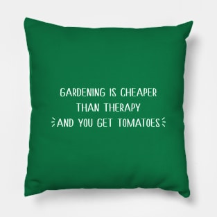 Gardening is cheaper than therapy Pillow