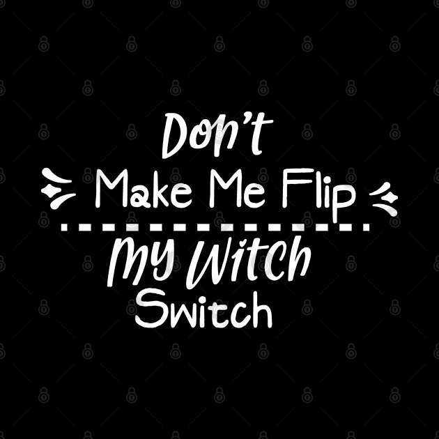 Don't make me flip my witch switch by BB Funny Store