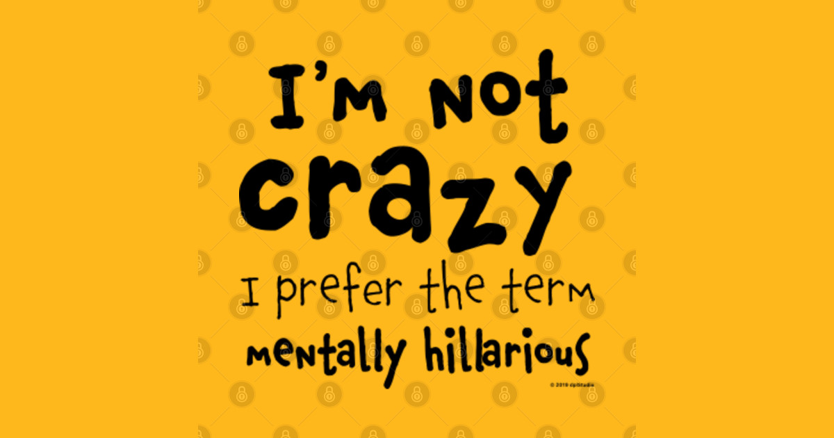 Im Not Crazy Crazy T Shirt Teepublic