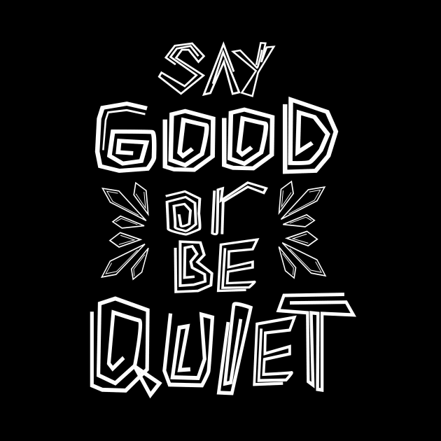 Say Good Or Be Quiet Be Kind Always by senomala