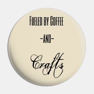 Fueled by Coffee and Crafts Pin