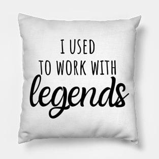 i used to work with legends Pillow