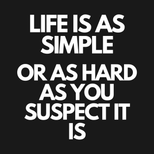 Life is as simple - Motivational Quote T-Shirt