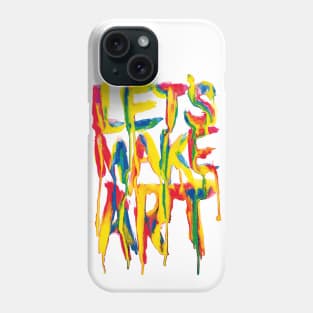 LET'S MAKE ART Phone Case