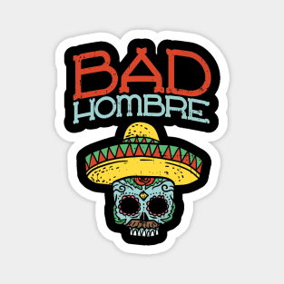 Bad Hombre Cinco De Mayo Skull - Mexican Skull Magnet