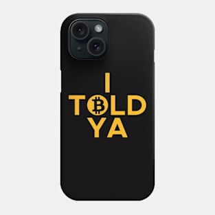 I Told Ya Bitcoin Phone Case