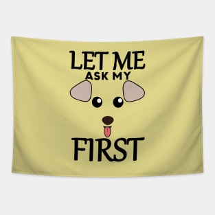 Let Me Ask My Dog First Tapestry
