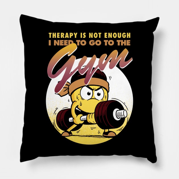 Therapy is not enough, I need to go to the gym Pillow by Retro Vibe