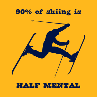 90% of skiing is Half Mental T-Shirt