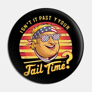 Isn't it past your jail time Pin