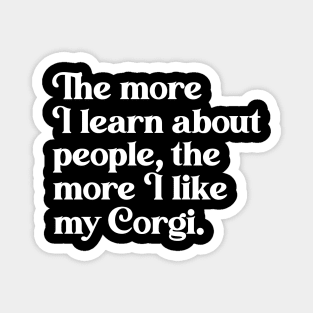 The More I Learn About People, the More I Like My Corgi Magnet