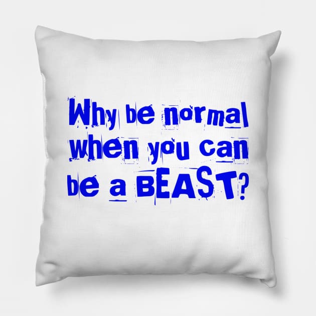 Why be normal when you can be a BEAST Pillow by Live Together