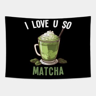 Matcha Latte Tea I Love U So Matcha Tapestry