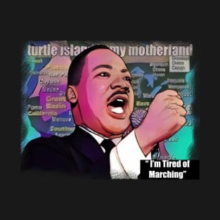 I'm Tired of Marching MLK Day T-Shirt