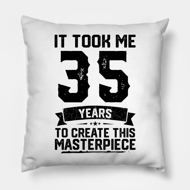 It Took Me 35 Years To Create This Masterpiece 35th Birthday Pillow by ClarkAguilarStore