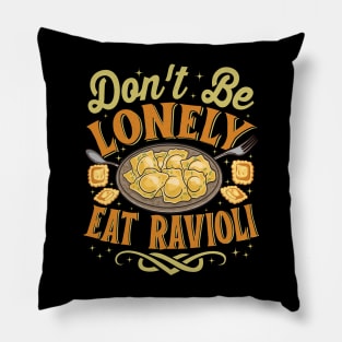 Ravioli Pasta Lover - Funny Don't Be Lonely Eat Ravioli Pillow