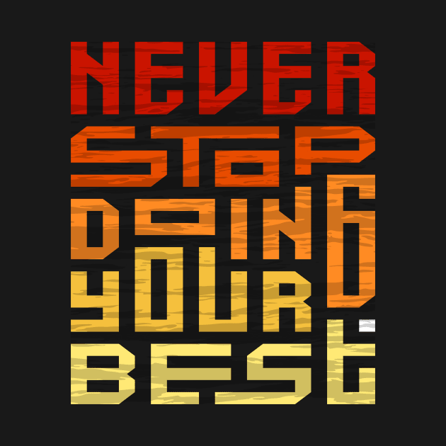 Never Stop Doing Your Best by QuotesInMerchandise