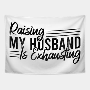 Raising My Husband Is Exhausting Tapestry