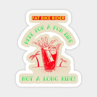 Fat Bike Rider - Here for a Fun Ride - Not a Long Ride Magnet