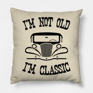 I'm not old, I'm Classic Pillow