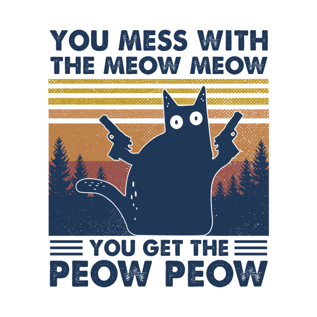 Black Cat You Mess With The Meow Meow You Get The Peow Peow Vintage Shirt by Kelley Clothing