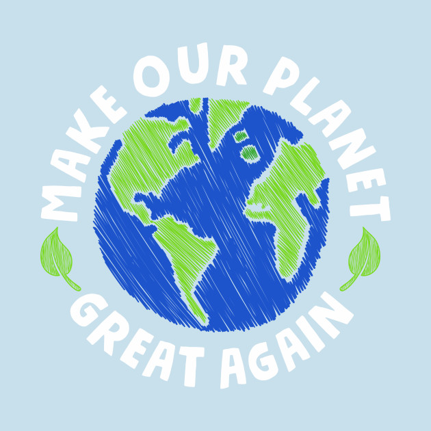 Disover Make our Planet Great Again - Global Warming - T-Shirt