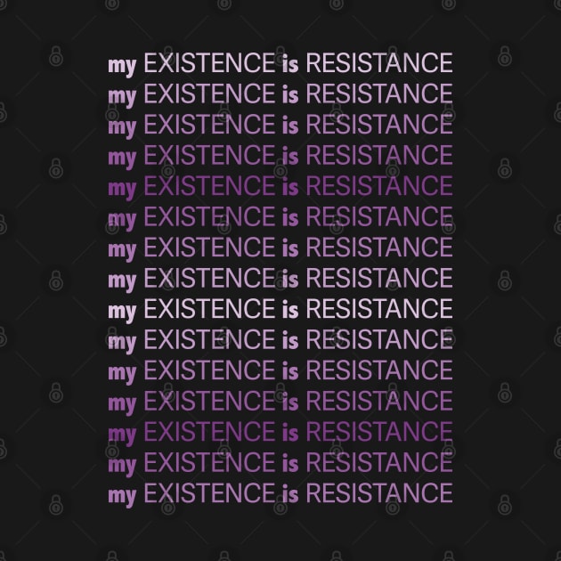 My Existence Is Resistance v1 Violet by Model Deviance Designs