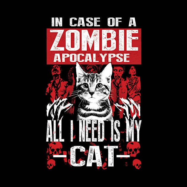 In a case of zombie apocalypse all I need is my Cat by Deduder.store