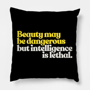 Beauty May Be Dangerous, But Intelligence Is Lethal Pillow