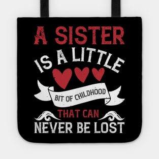 A sister is a little bit of childhood that can never be lost Tote
