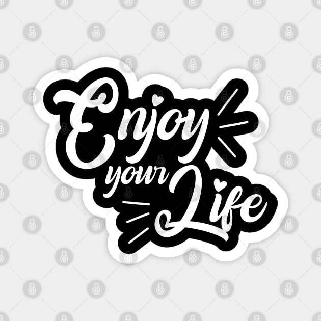 Enjoy your life Magnet by Toywuzhere