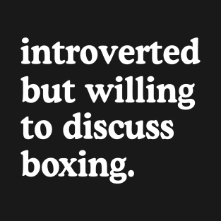 Introverted But Willing To Discuss Boxing Boxing Lover Humor T-Shirt