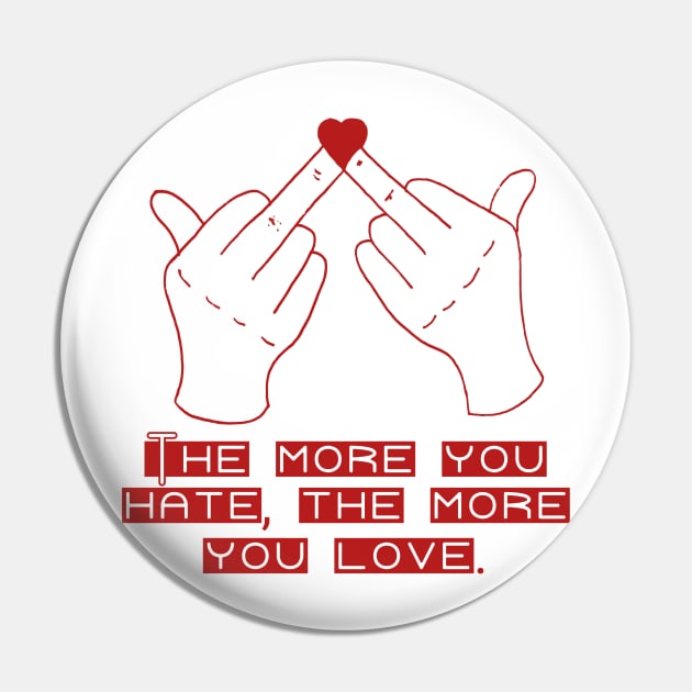 The More You Hate, The More You Love Pin by PANGANDOY