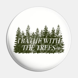 I Bathe With The Trees, Forest Bathing, Shinrin Yoku Gift Pin