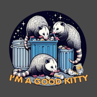 "I Am A Good Kitty", Possum, in the trash can T-Shirt