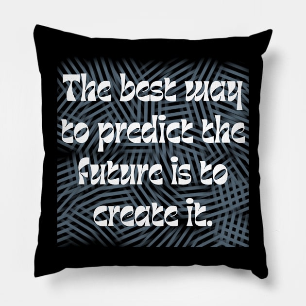 The best way to predict the future is to create it. Pillow by veranslafiray